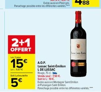 2+1  OFFERT  Les 3 pour  15€  Le L:6,67€  Sot La boutelle  5€  A.O.P.  Lussac Saint-Émilion  L DE LUSSAC  Rouge, 75 cl  Vendu seul: 7,50 €.  Soit le L: 10 €.  Existe aussi en Montagne Saint Emilion  e