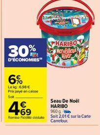 30%  D'ÉCONOMIES  6%  Lekg:6.98 € Prix payé en caisse Sot  Seau De Noël  4.69  €  HARIBO  960 g  Remise Fidete dédute Soit 2,01 € sur la Carte Carrefour.  HARIBO Merveilleux Hiver 