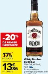 -20%  DE REMISE IMMEDIATE  17%2  LeL:2474 €  13%  LeL: 19.80€  JIM BEAM  MENTICA  BOURBON  Whisky Bourbon JIM BEAM White Oak, 40% vol. 70 d Autres vétés ou grammages disponibles à des prix différents 