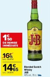 150  DE REMISE IMMÉDIATE  16%  LeL:23,07 €  14 €5  LeL:20.90 €  KARE  Acco  Blended Scotch Whisky J&B 40% vol, 70 cl 