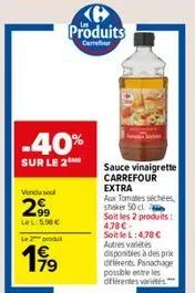 -40%  sur le 2  vondu sel  2⁹⁹9  lel:5.98€  le produt  199  produits  carrefour  sauce vinaigrette carrefour extra  aux tomates séchées, shaker 50 cl  soit les 2 produits: 4,78 €-soit le l: 4,78 € aut