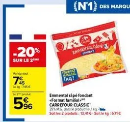 -20%  sur le 2  vendu sou  745  lekg: 7,45 €  le 2 produt  5⁹6  fontal ikg!  detienennst  oron  emmental rade  fondant  emmental rápé fondant «format familial  carrefour classic 29% mg dans le produit