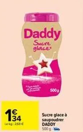 1€  34  lokg: 268 €  daddy  sucre glace  500g  sucre glace à saupoudrer daddy 500 g 