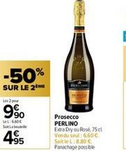 -50%  SUR LE 2 ME  les 2 po  9%  SeL 6,60€ Sob  4.95  Prosecco  PERLINO Extra Day ou Rosé, 75 cl Vendu seul: 6,60€. Soit le L:8.80 € Panachage possible 