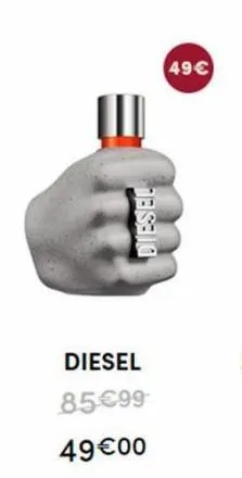 diesel  diesel  85€99  49€00  49€ 