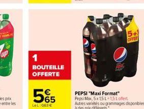 1  BOUTEILLE OFFERTE  565  €  LeL:063 €  Sal  FORKL  5+1 OFFERT  PEPSI "Maxi Format"  Pepsi Max, 5x 15 L 1,5 Loffert Autres variétés ou grammages disponibles à des prix différents. 