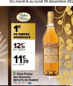 Reffers France  1€  DE REMISE  IMMÉDIATE  12%  Le L: 16.52 €  11,39  LeL: 15,19 €  B Vieux Pineau des Charentes REFLETS DE FRANCE 17% vol,75 d.  TE PINEAL  Charenka 