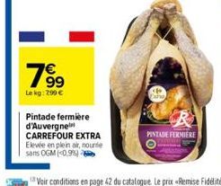 7⁹9  Le kg: 2,99 €  Pintade fermière d'Auvergne CARREFOUR EXTRA  Elevée en plein air, nourte  sans OGM (0,9%)  PINTADE FERMIERE 