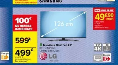 energie  100€  de remise immédiate  599€  499€  dont 15 c déco-participation prix emporte  126 cm  b téléviseur nanocell 4k* resonano76 garantie légale 2 ans  lg  life's good  appo 916x  m4  10x sans 