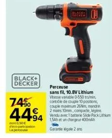 black+ decker  74%  4494  dont 0.50€ d'éco-participation la perceuse  perceuse sans fil, 10.8v lithium vitesse variable 0-550 tr/min, contrôle de couple 10 positions, couple maximum 26nm, mandrin  2 m