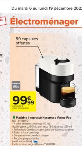 50 capsules offertes  1260  9999  dont 0,24 € d'éco-participation  Machine à expresso Nespresso Vertuo Pop Rel:YY4889FD  .4 tailles de tasses: espresso (40 m)  double espresso (80 m. gran lungo (150 m