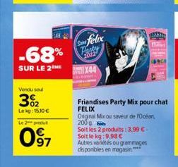 -68%  SUR LE 2  Vendu soul  3%2  Lekg: 15,10 €  Le 2 produt  097  Sanfelix Party  2012  X44  1233 B  Soit les 2 produits:3,99 €-Soit le kg:9,98 € Autres variétés ou grammages disponibles en magasin***