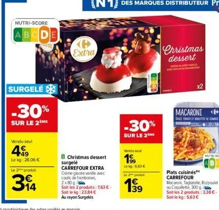 vendu seul  499  le kg: 28,06 €  le 2 produit  nutri-score  abcde  14  surgelé  -30%  sur le 2ème  to  extra  christmas dessert  surgelé carrefour extra crème glacée vanille avec cous de framboises, 2