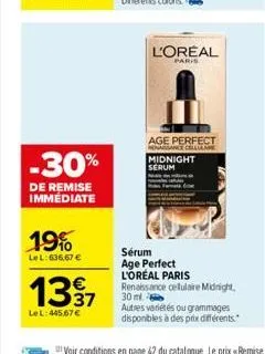 -30%  de remise immediate  19%  le l:636,67 €  €  1337  le l: 445,67 €  l'oreal  paris  age perfect mengance cellane midnight serum  sérum age perfect  l'oréal paris  renaissance celulaire midnight. 3