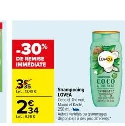 -30%  de remise immédiate  35  lel:13,40 €  €  e3  lel:9,36 €  lovea  shampooing lovea coco et thé vert monol et karité, 250 ml  autres variétés ou grammages disponibles à des prix différents.  spon  