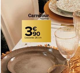 Carrefour  home  €  3⁹0  L'assiette 26 cm 