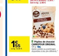€  195/5  Lekg: 12,40 €  Origin PEPITES DRUPPELS Choop Nie Pes Che  BPépites de chocolat CARREFOUR ORIGINAL 125 g  Autres variétés ou grammages disponibles à des prix différents. 
