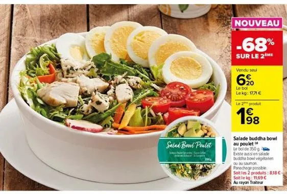salad bowl poulet  s  t  3500  nouveau  -68%  sur le 2 me  vendu seul  6,⁹0  le bol le kg: 17,71 €  le 2 produt  € 198  salade buddha bowl au poulet le bol de 350 g existe aussi en salade buddha bowl 