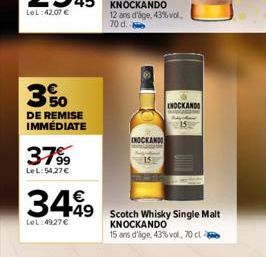 350  DE REMISE IMMÉDIATE  3799  Le L:54,27 €  3499  LeL:49,27 €  CHOCKANDO  449 Scotch Whisky Single Malt  ENOCKANDI  KNOCKANDO  15 ans d'âge, 43%vol, 70 cl 