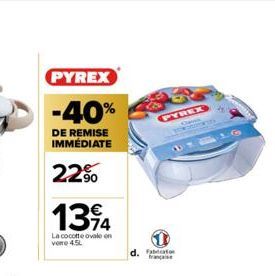 PYREX  -40%  DE REMISE IMMÉDIATE  22%  1394  74  La cocotte ovale on vore 4.5L  PYREX  AM  d. française 