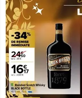 -34%  de remise immédiate  24%  le l:35 €  1697  le l: 2330 €  blended scotch whisky  black bottle 40% vol, 70 d. b  black bottle  blended sconcesky  est  1879 
