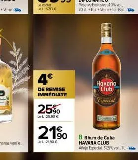 le coffet le l: 5713 €  25%  le l:25,90 €  4€  de remise immédiate  21%  le l: 21,90 €  12  havana  club especial  rhum de cuba havana club  añejo especial, 37,5% vol., 1l 