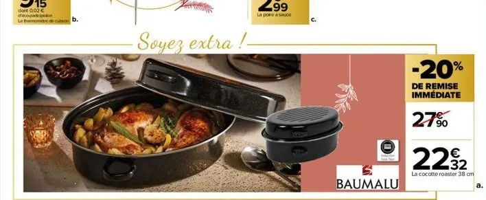 dont 0,02 € déco-participation le hamomite de son b.  soyez extra!- baumalu  -20%  de remise immédiate  27%  222  la cocotte roaster 38 cm  a. 