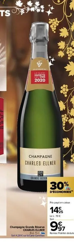 le guide hachette des vins 2020  champagne charles ellner  br grande reser  champagne grande réserve charles ellner  brut, 75 cl  soit 4,28 € sur la carte carrefour.  30%  d'économies™  prix payé en c