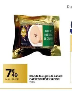 749  lekg:39,42 €  bloc de  foie gras de canard  bloc de foie gras de canard carrefour sensation 190 g 