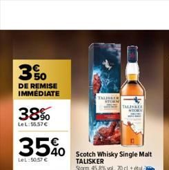 3%  DE REMISE IMMEDIATE  38%  Le L: 55,57€  35%0  LeL: 50,57 €  40 Scotch Whisky Single Malt  TALISKER  Storm, 45,8% vol., 70 cl + tu  TALISKER STORM  TALISKER  
