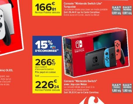 15%  D'ÉCONOMIES  266  dont 0,60 € d'éco-participation  Prix payé en caisse  Soit  166  Console "Nintendo Switch Lite" Turquoise  La console idéale pour jouer en mode portable Remise Fidélité déduite 