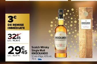 3€  DE REMISE IMMÉDIATE  32€  Le L:46,36 €  2945  LeL:42,07 €  Scotch Whisky Single Malt KNOCKANDO 12 ans d'age, 43% vol. 70 d.  INOCKANDI  KNOCKAND 