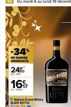 -34%  de remise immédiate  24%  le l:35 €  1697  le l: 2330 €  blended scotch whisky black bottle 40% vol, 70 d. b  black bottle  blended sconce wy  est  1870 