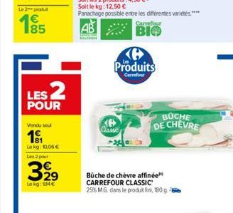 Le2produt  €  LES 2  POUR  Vendu sou  1⁹1  Lekg: 1006 € Les 2 pour  3,99  Le kg: 914 €  Classe  Produits  Carrefour  Carrefour  BIO  Büche de chèvre affinée CARREFOUR CLASSIC 25% M.G. dans le produit 