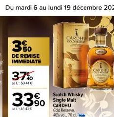350  DE REMISE IMMÉDIATE  37%  Le L: 53,43 €  33%  LeL:48,43 €  Scotch Whisky Single Malt CARDHU Gold Reserve, 40% vol, 70 d.  CARDHU  GOLD RESERVE  CARDHU  (ZAEMMAY 