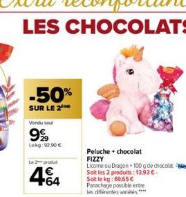 -50%  SUR LE 2  Vendu seul  9%  Lekg: 92.90 €  Le 2 produt  Peluche + chocolat FIZZY  Licorne ou Dragon + 100 g de chocolat Soit les 2 produits: 13,93 €. Soit le kg: 69,65 € Panachage possible entre l
