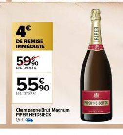 4€  DE REMISE IMMÉDIATE  59%  LeL: 39.93€  55%  90  Le L: 37,27 €  Champagne Brut Magnum PIPER HEIDSIECK 15 d.  PIPER  65 PIPER-HEIDSIECK 