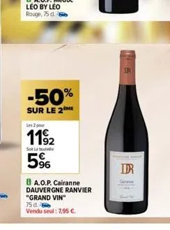-50%  sur le 2  les 2 pour  1192  sot la bout  5%  ba.o.p. cairanne dauvergne ranvier "grand vin" 75 d.  vendu seul: 7,95 €.  dr  kohe karis  idr 