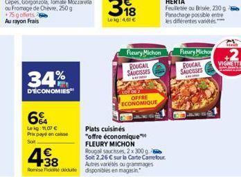 +75 gofferts Au rayon Frais  34%  D'ÉCONOMIES  64  Lekg: 11,07 € Prix payé en caisse  Soit  €  +38 Remise Fick dute  Fleury Michon  ROUGAIL  SAUCISSES  LOT DE 2 OFFRE ECONOMIQUE  Plats cuisinés  "offr