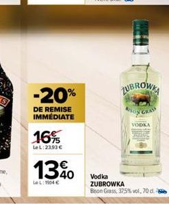 -20%  DE REMISE IMMÉDIATE  16%  LeL: 23,93 €  13%  LeL: 1914 €  ZUBROWKA BISON GRASS  VODKA  Vodka ZUBROWKA  Bison Grass, 37,5% vol, 70 cl. 