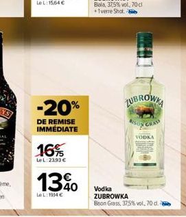 -20%  DE REMISE IMMÉDIATE  16%  Le L: 23,93 €  13%  LeL: 1914 €  ZUBROWKA BISON GRASS  VODKA  Vodka ZUBROWKA  Bison Grass, 37,5% vol, 70 cl. 