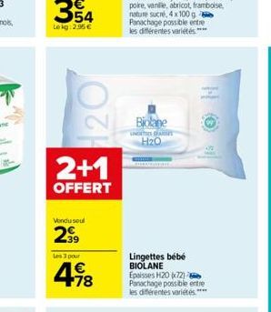 2+1  OFFERT  Vondu soul  2⁹9  Les 3 pour  € +78  Biolane  LANGETTES CHARSET  H₂O  HO  Lingettes bébé BIOLANE Epaisses H20 (72) Panachage possible entre les différentes variétés.**** 