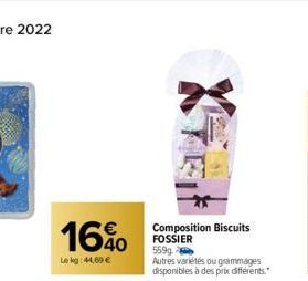 16%  40  Le kg: 44,69 €  Composition Biscuits FOSSIER  559g -  Autres variétés ou grammages disponibles à des prix différents. 