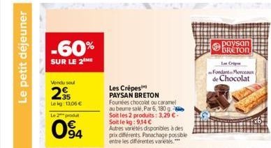 Le petit déjeuner  -60%  SUR LE 2 ME  Vendu seul  29  Le kg: 13,06 €  Le 2 produ  094  Les Crêpes  PAYSAN BRETON  Fourrées chocolat ou caramel au beurre salé, Par 6, 180 g Soit les 2 produits: 3,29 €-