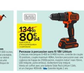 BLACK+ DECKER  134%  8094  dont 0,50 € d'eco-participation La perceuse  Perceuse à percussion sans fil 18V Lithium  2 vitesses mécaniques 0-400 et 0-1400 trs/min, contrôle de couple 10 positions, coup