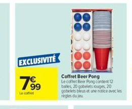 EXCLUSIVITÉ  19⁹⁹  Le coffret  Coffret Beer Pong Le coffret Beer Pong contient 12 balles, 20 gobelets rouges, 20 gobelets bleus et une notice avec les regles du jeu 