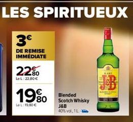 3€  DE REMISE IMMÉDIATE  2280  LeL:22,80€  1980  Le L: 19,90 €  Blended Scotch Whisky J&B  40% vol, 11.  BARE 