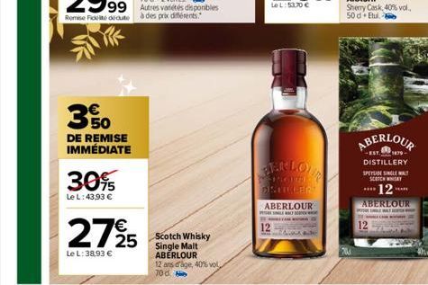 350  DE REMISE IMMÉDIATE  30%  Le L: 43,93 €  €  2795  Le L: 38,93 €  25 Scotch Whisky  Single Malt ABERLOUR  12 ans d'age, 40% vol, 70d  2  ABERLOUR  SALEW  Ade  POSLE ALE  12  ABERLOUR  -EST1879-DIS