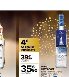 4€  de remise immédiate  39%  lel:57€  35%  le l:5129€  grey goose  vodka  vodka grey goose edition lumineuse original orange, poire, citron, 40% vol, 70 cl 