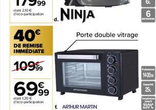 40€  DE REMISE IMMÉDIATE  109⁹9  6999  dont 120 € d'éco-participation  NINJA  1. ARTHUR MARTIN  Porte double vitrage  6.000  6.  6  Punc  1400  Capt  25  M  230°C 